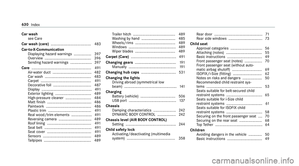 MERCEDES-BENZ GLC SUV 2019 Owners Manual Car
wash
see Care
Car wash (care) ....................................... 483
Car-to-X-Communication Displaying hazard warnings ................ .397
Overview ......................................... MERCEDES-BENZ GLC SUV 2019 Owners Manual Car
wash
see Care
Car wash (care) ....................................... 483
Car-to-X-Communication Displaying hazard warnings ................ .397
Overview .........................................