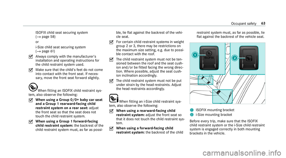 MERCEDES-BENZ GLC SUV 2019  Owners Manual ISOFIX
child seat securing sy stem
(/ page 58)
or
i‑Size child seat securing sy stem
(/ page 61 )
O Alw
ays comply with the manufacturer's
ins tallation and operating instructions for
th ech ild