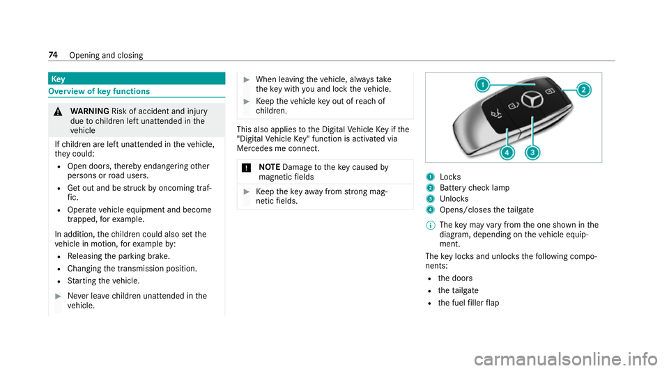 MERCEDES-BENZ GLC SUV 2019  Owners Manual Key
Overview of
key functions &
WARNING Risk of accident and inju ry
due tochildren left unat tended in the
ve hicle
If ch ildren are left unat tended in theve hicle,
th ey could:
R Open doo rs,th ere