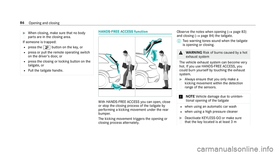 MERCEDES-BENZ GLC SUV 2019 Owners Manual #
When closing, make sure that no body
parts are in the closing area.
If someone is trapped:
R press thep button on theke y,or
R press or pull there mo teoperating switch
on the driver's door, or
MERCEDES-BENZ GLC SUV 2019 Owners Manual #
When closing, make sure that no body
parts are in the closing area.
If someone is trapped:
R press thep button on theke y,or
R press or pull there mo teoperating switch
on the driver's door, or