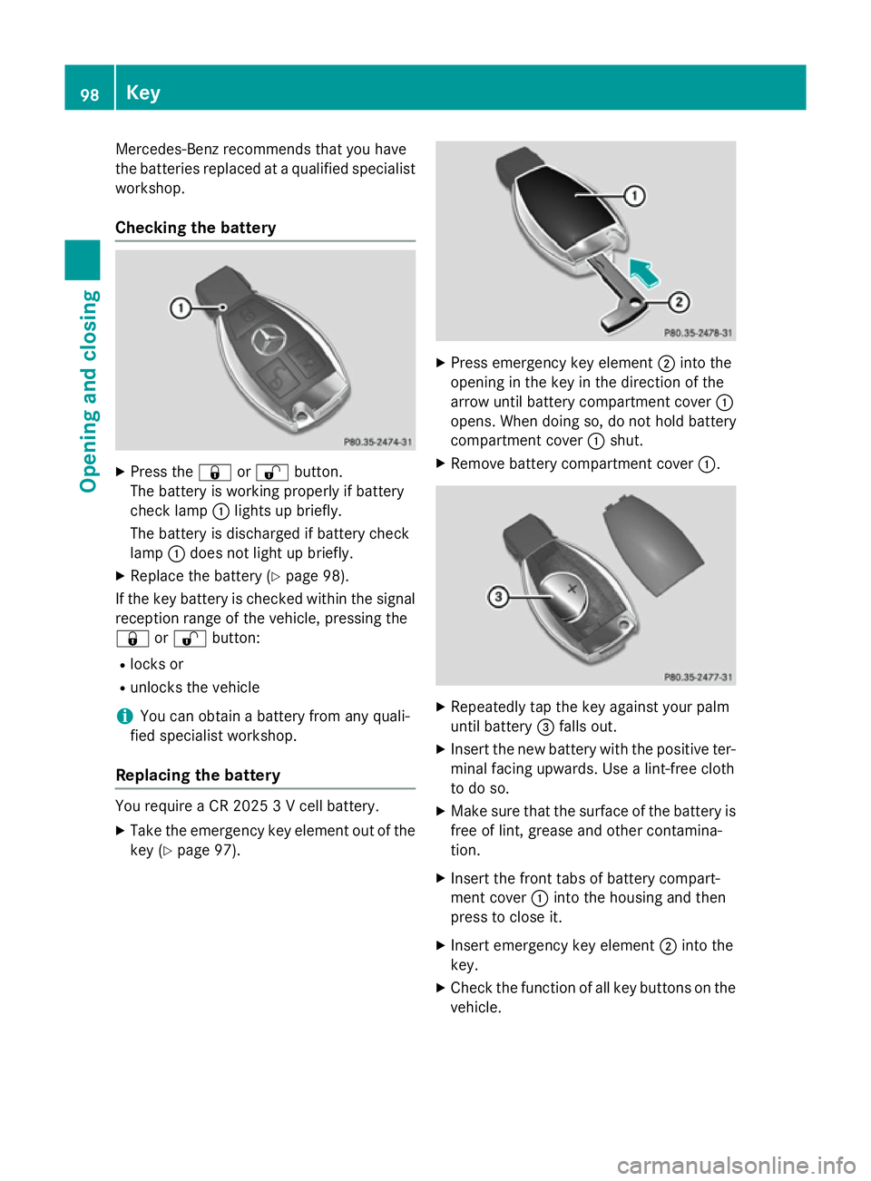 MERCEDES-BENZ GLC SUV 2015 Owners Manual Mercedes-Benz recommends that you have
the batteries replaced at a qualified specialist workshop.
Checking the battery X
Press the &or% button.
The battery is working properly if battery
check lamp :l MERCEDES-BENZ GLC SUV 2015 Owners Manual Mercedes-Benz recommends that you have
the batteries replaced at a qualified specialist workshop.
Checking the battery X
Press the &or% button.
The battery is working properly if battery
check lamp :l