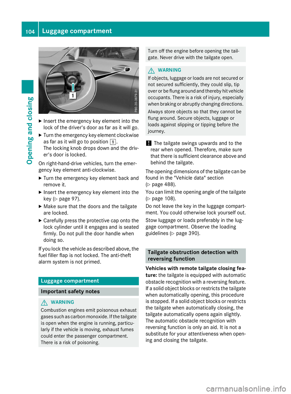 MERCEDES-BENZ GLC SUV 2015 Owners Manual X
Insert the emergency key element into the
lock of the driver's door as far as it will go.
X Turn the emergency key element clockwise
as far as it will go to position 1.
The locking knob drops do MERCEDES-BENZ GLC SUV 2015 Owners Manual X
Insert the emergency key element into the
lock of the driver's door as far as it will go.
X Turn the emergency key element clockwise
as far as it will go to position 1.
The locking knob drops do