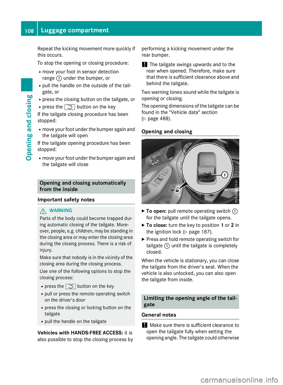 MERCEDES-BENZ GLC SUV 2015 Owners Manual Repeat the kicking movement more quickly if
this occurs.
To stop the opening or closing procedure:
R move your foot in sensor detection
range :under the bumper, or
R pull the handle on the outside of MERCEDES-BENZ GLC SUV 2015 Owners Manual Repeat the kicking movement more quickly if
this occurs.
To stop the opening or closing procedure:
R move your foot in sensor detection
range :under the bumper, or
R pull the handle on the outside of