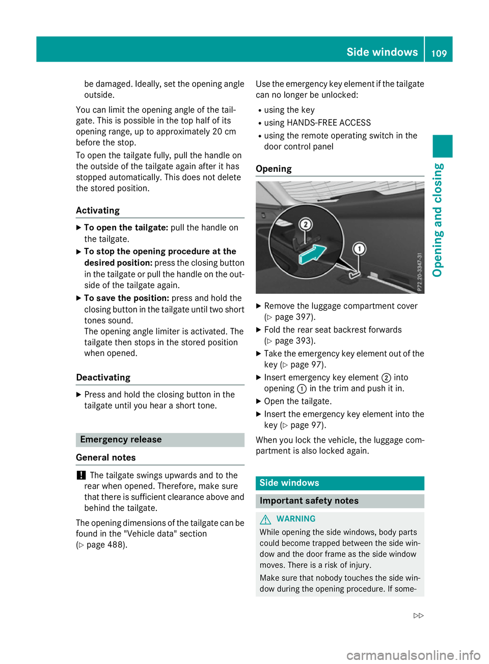 MERCEDES-BENZ GLC SUV 2015 Owners Manual be damaged. Ideally, set the opening angle
outside.
You can limit the opening angle of the tail-
gate. This is possible in the top half of its
opening range, up to approximately 20 cm
before the stop. MERCEDES-BENZ GLC SUV 2015 Owners Manual be damaged. Ideally, set the opening angle
outside.
You can limit the opening angle of the tail-
gate. This is possible in the top half of its
opening range, up to approximately 20 cm
before the stop.