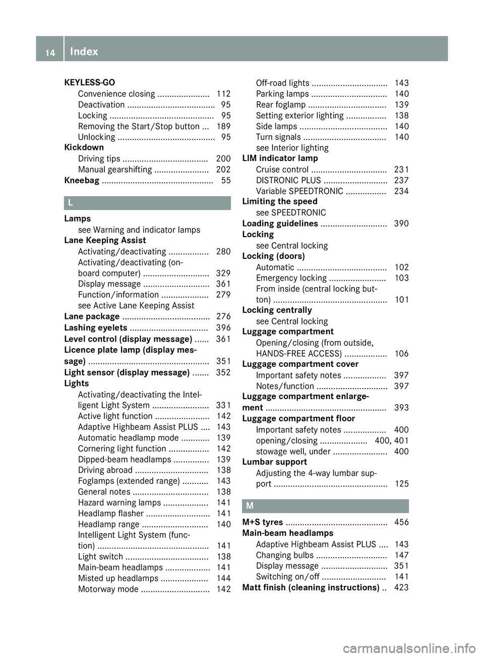 MERCEDES-BENZ GLC SUV 2015  Owners Manual KEYLESS-GO
Convenience closing ...................... 112
Deactivation .................................... .95
Locking ............................................ 95
Removing the Start/Stop button .