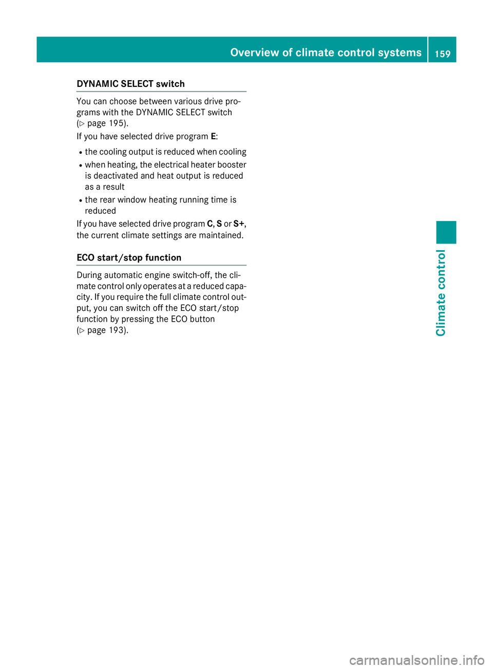 MERCEDES-BENZ GLC SUV 2015  Owners Manual DYNAMIC SELECT switch
You can choose between various drive pro-
grams with the DYNAMIC SELECT switch
(Y page 195).
If you have selected drive program E:
R the cooling output is reduced when cooling
R 