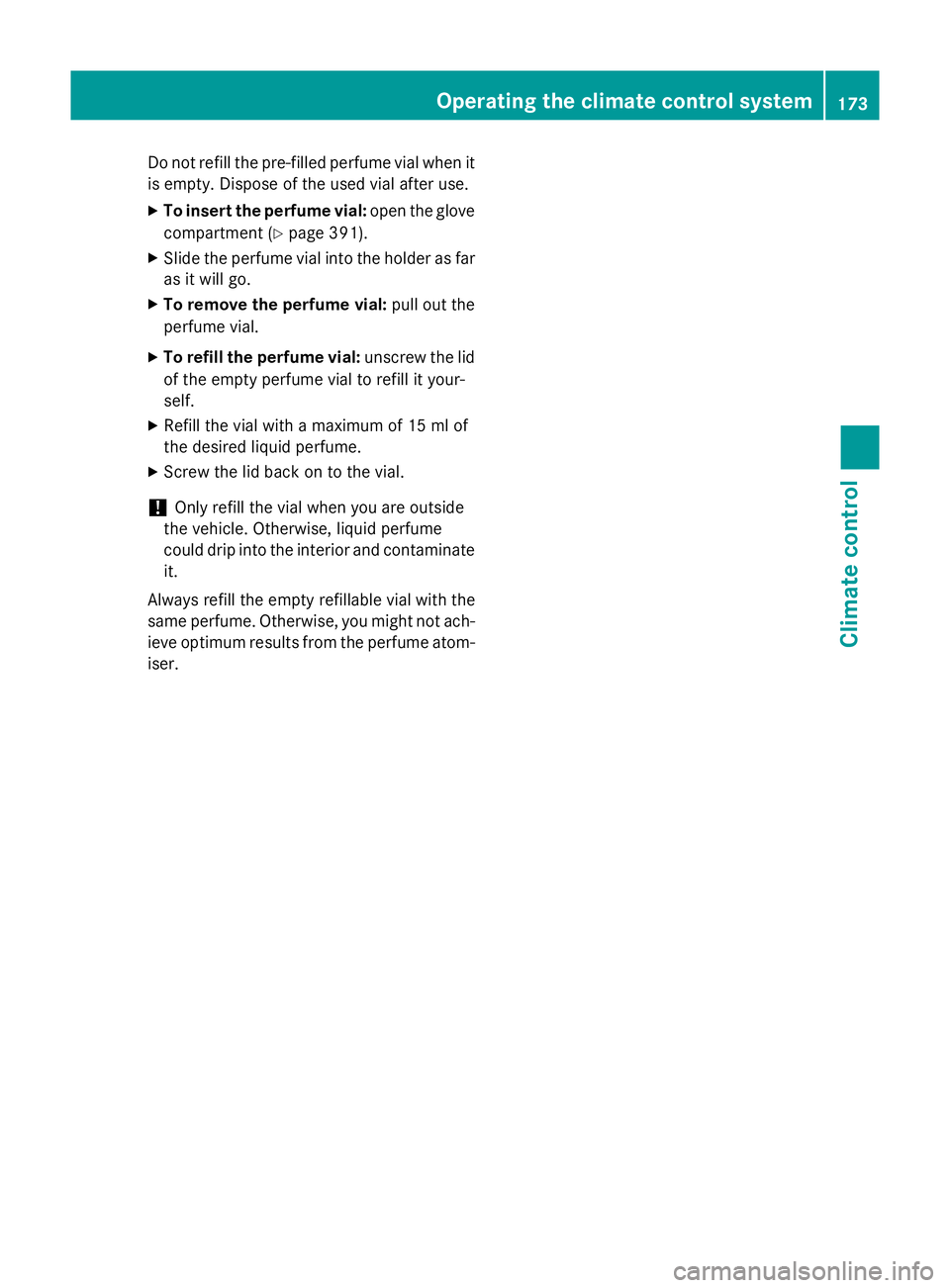 MERCEDES-BENZ GLC SUV 2015  Owners Manual Do not refill the pre-filled perfume vial when it
is empty. Dispose of the used vial after use.
X To insert the perfume vial: open the glove
compartment (Y page 391).
X Slide the perfume vial into the