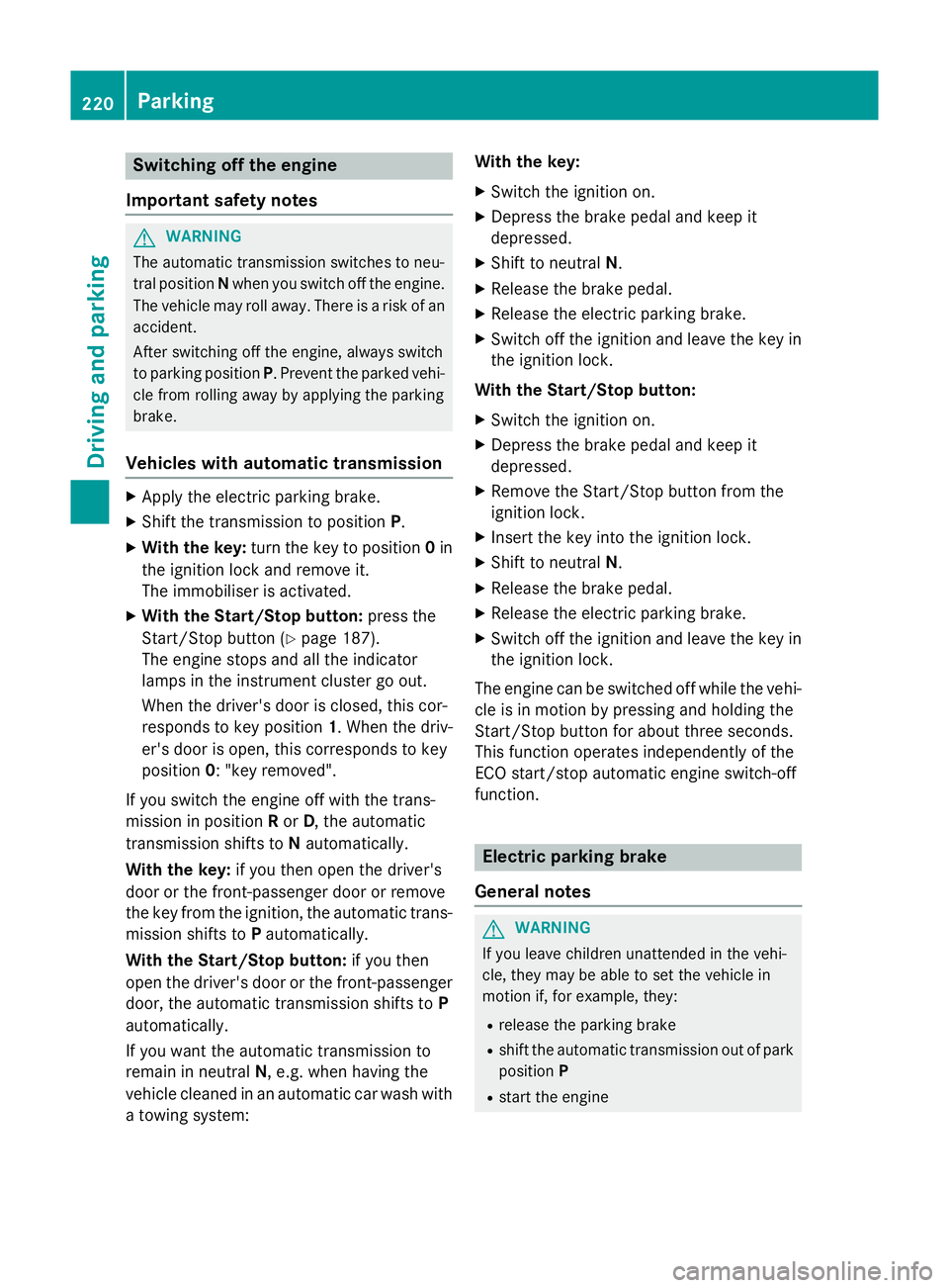 MERCEDES-BENZ GLC SUV 2015 Owners Manual Switching off the engine
Important safety notes G
WARNING
The automatic transmission switches to neu-
tral position Nwhen you switch off the engine.
The vehicle may roll away. There is a risk of an
ac MERCEDES-BENZ GLC SUV 2015 Owners Manual Switching off the engine
Important safety notes G
WARNING
The automatic transmission switches to neu-
tral position Nwhen you switch off the engine.
The vehicle may roll away. There is a risk of an
ac