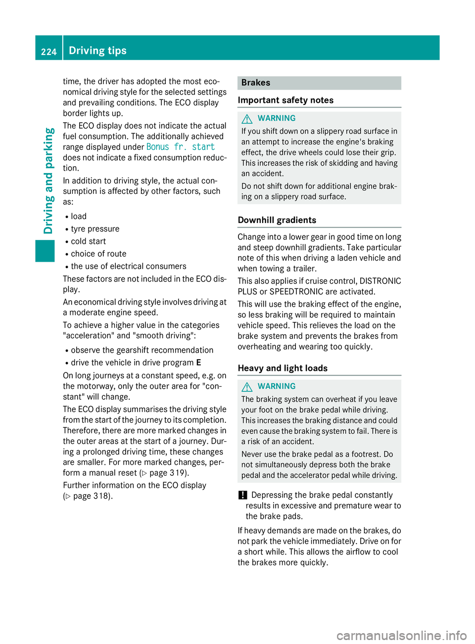 MERCEDES-BENZ GLC SUV 2015 Owners Manual time, the driver has adopted the most eco-
nomical driving style for the selected settings
and prevailing conditions. The ECO display
border lights up.
The ECO display does not indicate the actual fue MERCEDES-BENZ GLC SUV 2015 Owners Manual time, the driver has adopted the most eco-
nomical driving style for the selected settings
and prevailing conditions. The ECO display
border lights up.
The ECO display does not indicate the actual fue
