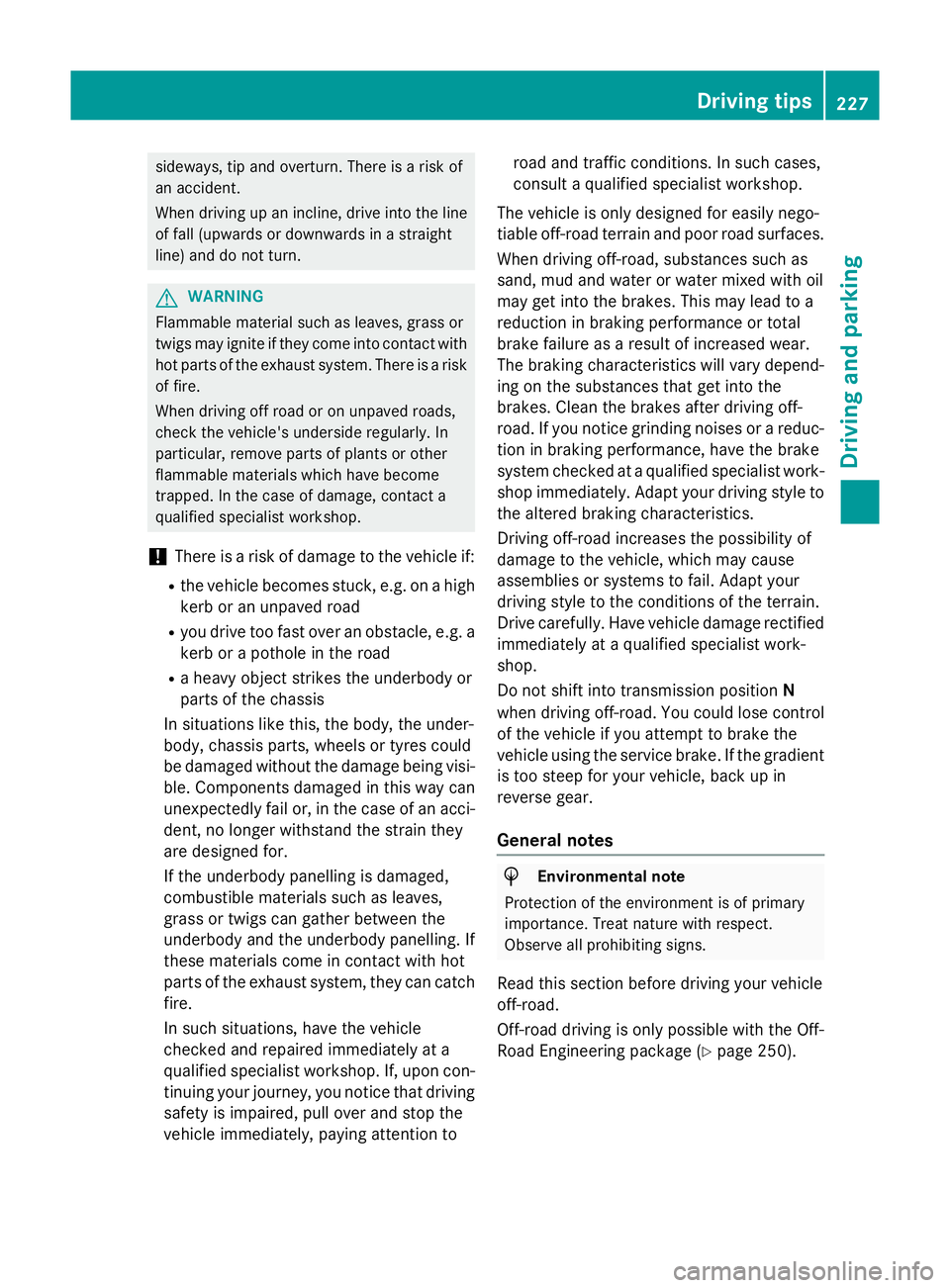 MERCEDES-BENZ GLC SUV 2015 Owners Manual sideways, tip and overturn. There is a risk of
an accident.
When driving up an incline, drive into the line of fall (upwards or downwards in a straight
line) and do not turn. G
WARNING
Flammable mater MERCEDES-BENZ GLC SUV 2015 Owners Manual sideways, tip and overturn. There is a risk of
an accident.
When driving up an incline, drive into the line of fall (upwards or downwards in a straight
line) and do not turn. G
WARNING
Flammable mater