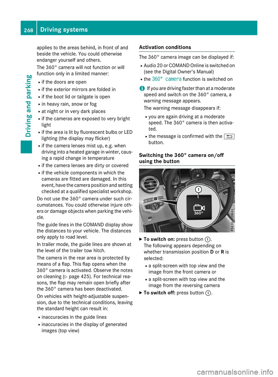 MERCEDES-BENZ GLC SUV 2015 Owners Manual applies to the areas behind, in front of and
beside the vehicle. You could otherwise
endanger yourself and others.
The 360° camera will not function or will
function only in a limited manner:
R if th MERCEDES-BENZ GLC SUV 2015 Owners Manual applies to the areas behind, in front of and
beside the vehicle. You could otherwise
endanger yourself and others.
The 360° camera will not function or will
function only in a limited manner:
R if th