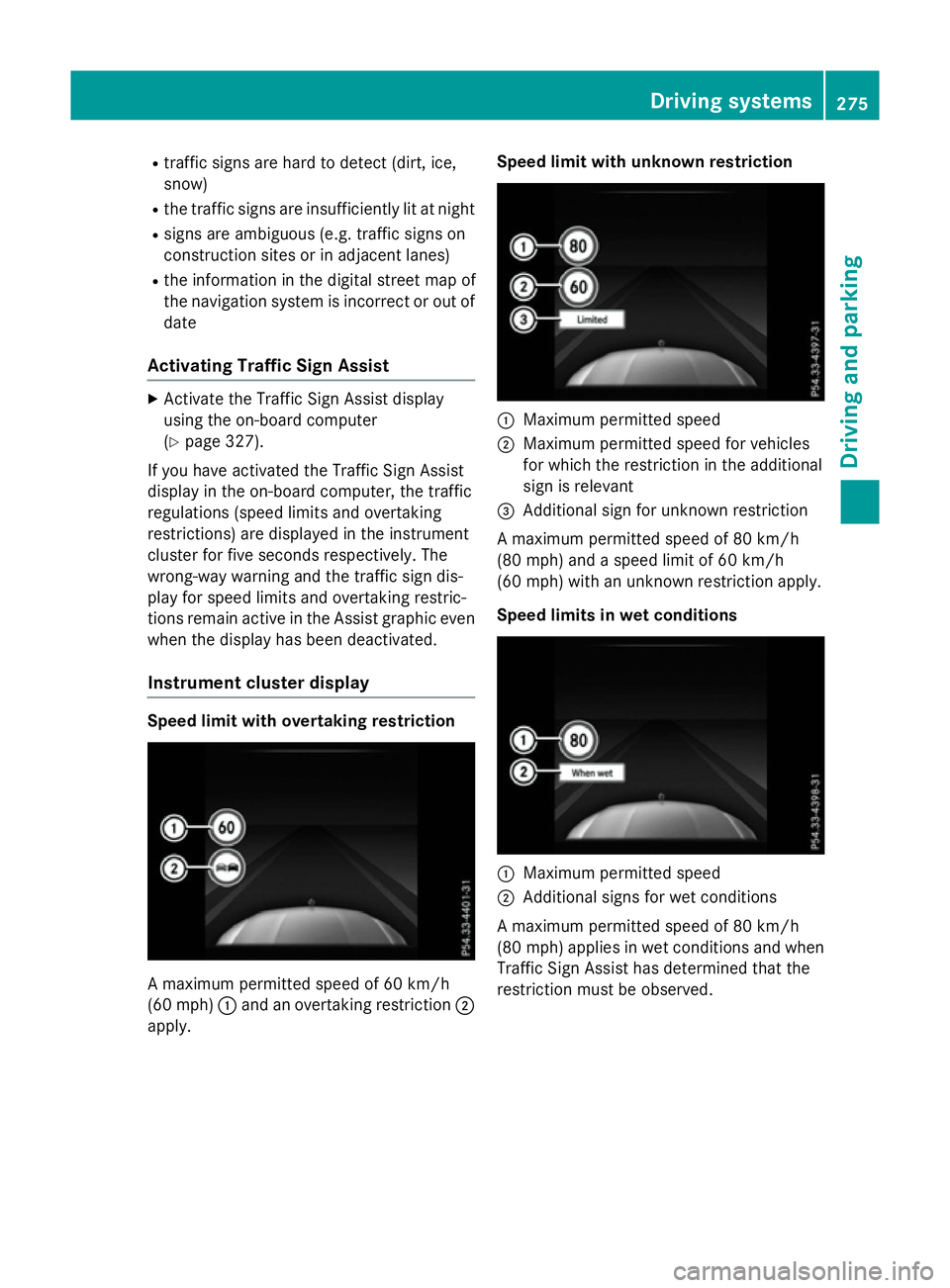 MERCEDES-BENZ GLC SUV 2015 Owners Manual R
traffic signs are hard to detect (dirt, ice,
snow)
R the traffic signs are insufficiently lit at night
R signs are ambiguous (e.g. traffic signs on
construction sites or in adjacent lanes)
R the inf MERCEDES-BENZ GLC SUV 2015 Owners Manual R
traffic signs are hard to detect (dirt, ice,
snow)
R the traffic signs are insufficiently lit at night
R signs are ambiguous (e.g. traffic signs on
construction sites or in adjacent lanes)
R the inf