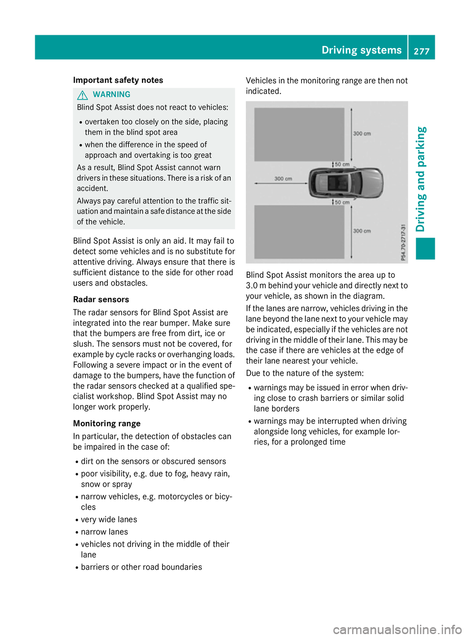 MERCEDES-BENZ GLC SUV 2015 Owners Manual Important safety notes
G
WARNING
Blind Spot Assist does not react to vehicles:
R overtaken too closely on the side, placing
them in the blind spot area
R when the difference in the speed of
approach a MERCEDES-BENZ GLC SUV 2015 Owners Manual Important safety notes
G
WARNING
Blind Spot Assist does not react to vehicles:
R overtaken too closely on the side, placing
them in the blind spot area
R when the difference in the speed of
approach a
