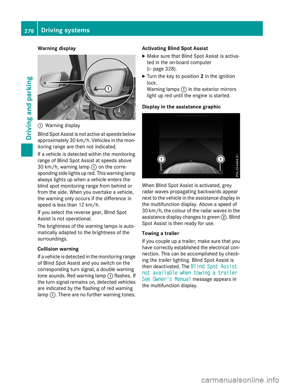 MERCEDES-BENZ GLC SUV 2015 Owners Manual Warning display
:
Warning display
Blind Spot Assist is not active at speeds below approximately 30 km/h. Vehicles in the mon-itoring range are then not indicated.
If a vehicle is detected within the m MERCEDES-BENZ GLC SUV 2015 Owners Manual Warning display
:
Warning display
Blind Spot Assist is not active at speeds below approximately 30 km/h. Vehicles in the mon-itoring range are then not indicated.
If a vehicle is detected within the m