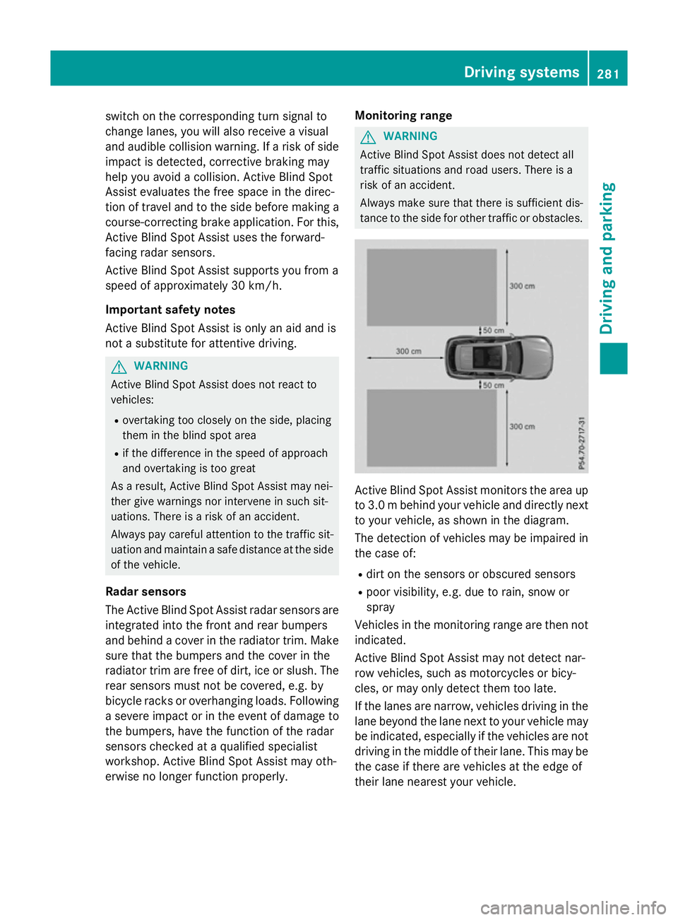 MERCEDES-BENZ GLC SUV 2015 Owners Manual switch on the corresponding turn signal to
change lanes, you will also receive a visual
and audible collision warning. If a risk of side impact is detected, corrective braking may
help you avoid a col MERCEDES-BENZ GLC SUV 2015 Owners Manual switch on the corresponding turn signal to
change lanes, you will also receive a visual
and audible collision warning. If a risk of side impact is detected, corrective braking may
help you avoid a col