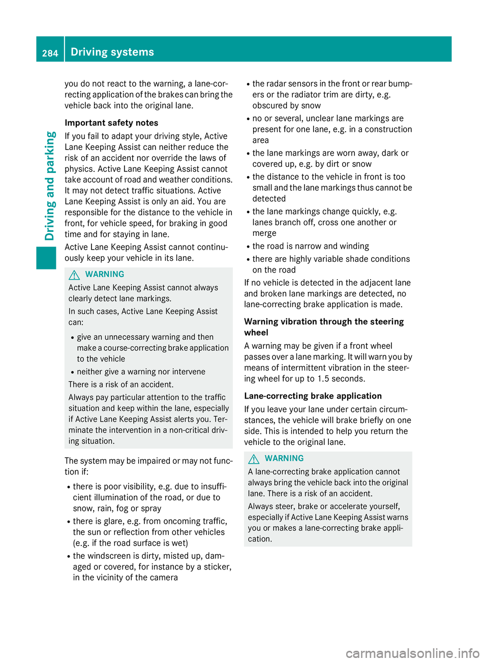 MERCEDES-BENZ GLC SUV 2015 Owners Manual you do not react to the warning, a lane-cor-
recting application of the brakes can bring the vehicle back into the original lane.
Important safety notes
If you fail to adapt your driving style, Active MERCEDES-BENZ GLC SUV 2015 Owners Manual you do not react to the warning, a lane-cor-
recting application of the brakes can bring the vehicle back into the original lane.
Important safety notes
If you fail to adapt your driving style, Active