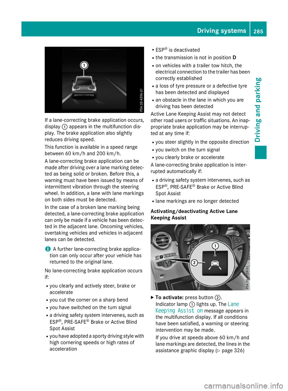 MERCEDES-BENZ GLC SUV 2015 Owners Manual If a lane-correcting brake application occurs,
display :appears in the multifunction dis-
play. The brake application also slightly
reduces driving speed.
This function is available in a speed range
b MERCEDES-BENZ GLC SUV 2015 Owners Manual If a lane-correcting brake application occurs,
display :appears in the multifunction dis-
play. The brake application also slightly
reduces driving speed.
This function is available in a speed range
b