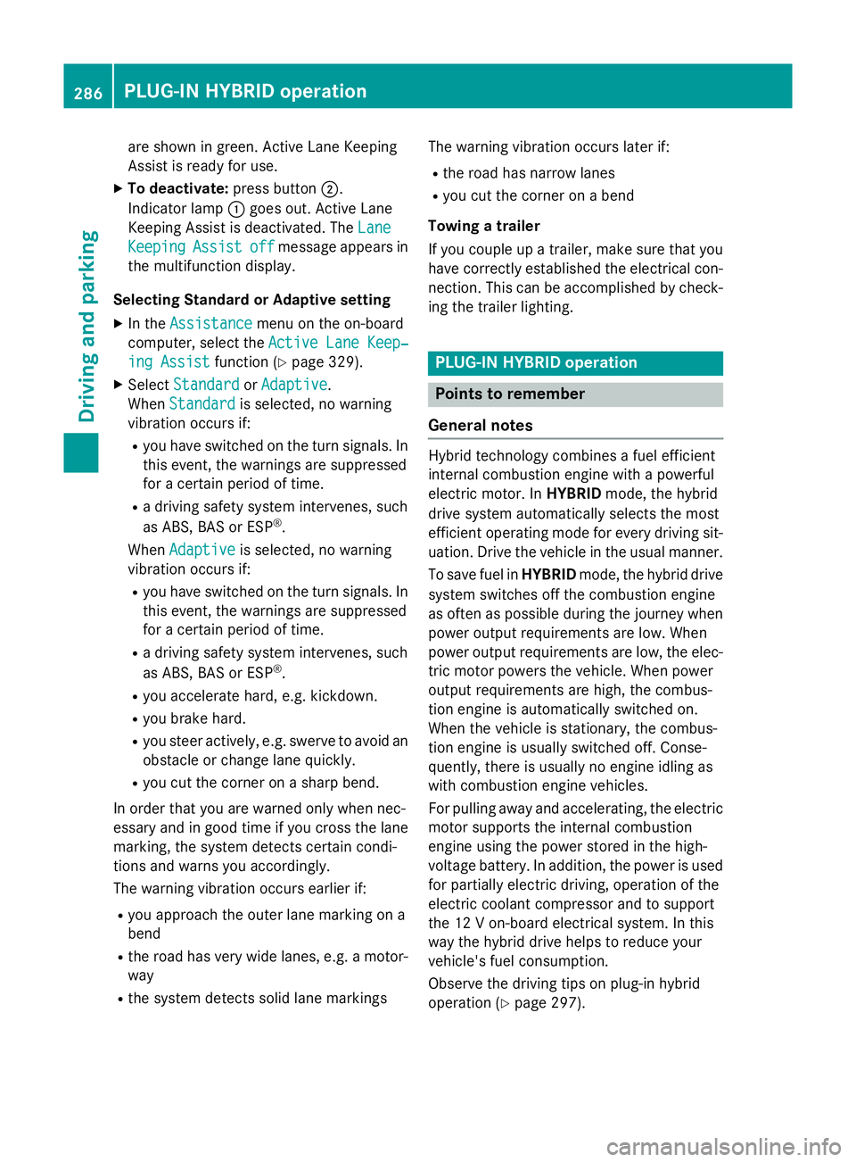 MERCEDES-BENZ GLC SUV 2015 Owners Manual are shown in green. Active Lane Keeping
Assist is ready for use.
X To deactivate: press button;.
Indicator lamp :goes out. Active Lane
Keeping Assist is deactivated. The Lane
Lane
Keeping
Keeping Assi MERCEDES-BENZ GLC SUV 2015 Owners Manual are shown in green. Active Lane Keeping
Assist is ready for use.
X To deactivate: press button;.
Indicator lamp :goes out. Active Lane
Keeping Assist is deactivated. The Lane
Lane
Keeping
Keeping Assi