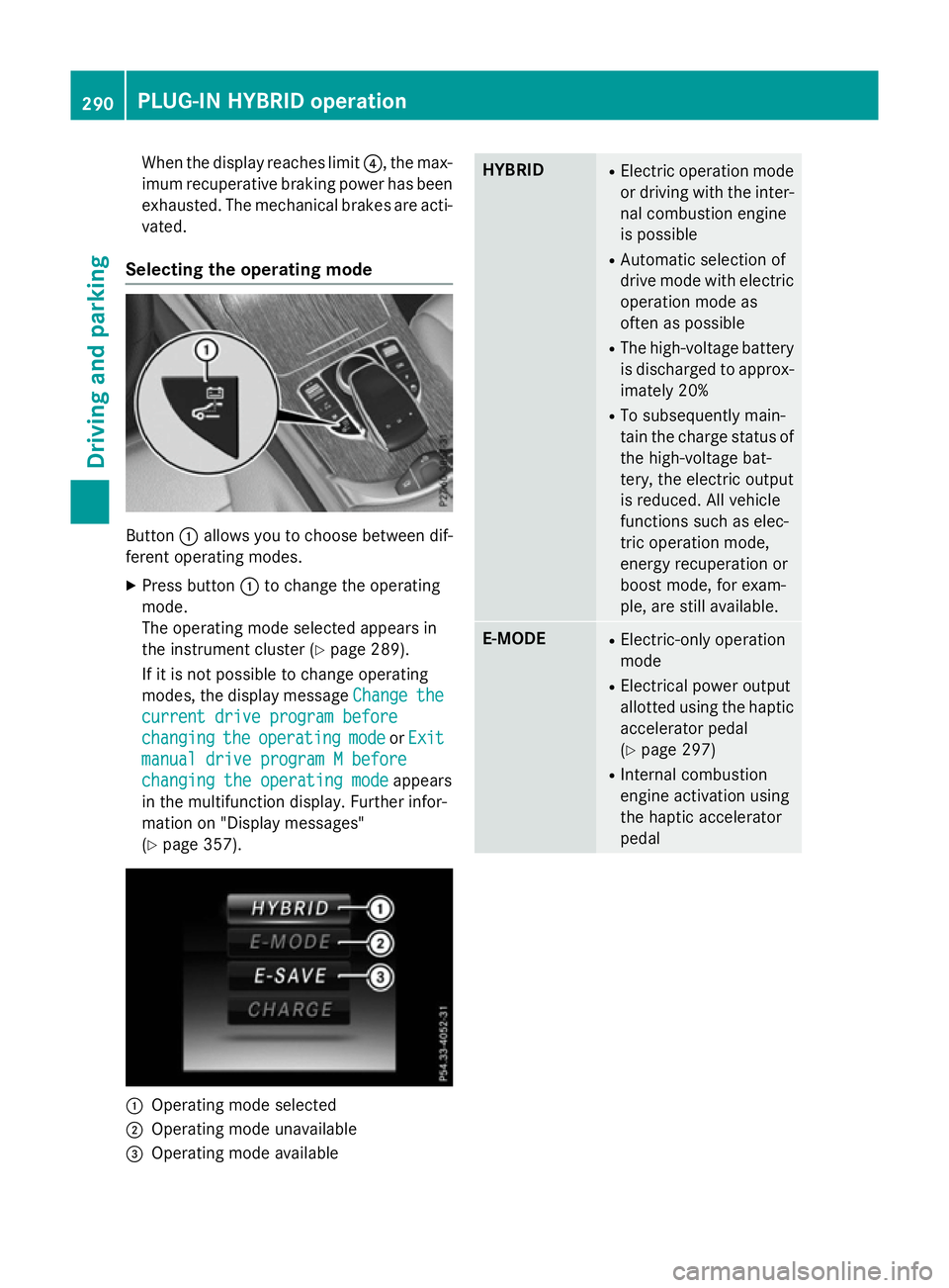MERCEDES-BENZ GLC SUV 2015 Owners Manual When the display reaches limit
?, the max-
imum recuperative braking power has been exhausted. The mechanical brakes are acti-
vated.
Selecting the operating mode Button
:allows you to choose between MERCEDES-BENZ GLC SUV 2015 Owners Manual When the display reaches limit
?, the max-
imum recuperative braking power has been exhausted. The mechanical brakes are acti-
vated.
Selecting the operating mode Button
:allows you to choose between