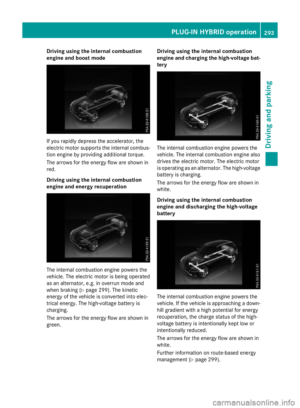 MERCEDES-BENZ GLC SUV 2015 Owners Manual Driving using the internal combustion
engine and boost mode If you rapidly depress the accelerator, the
electric motor supports the internal combus-
tion engine by providing additional torque.
The arr MERCEDES-BENZ GLC SUV 2015 Owners Manual Driving using the internal combustion
engine and boost mode If you rapidly depress the accelerator, the
electric motor supports the internal combus-
tion engine by providing additional torque.
The arr