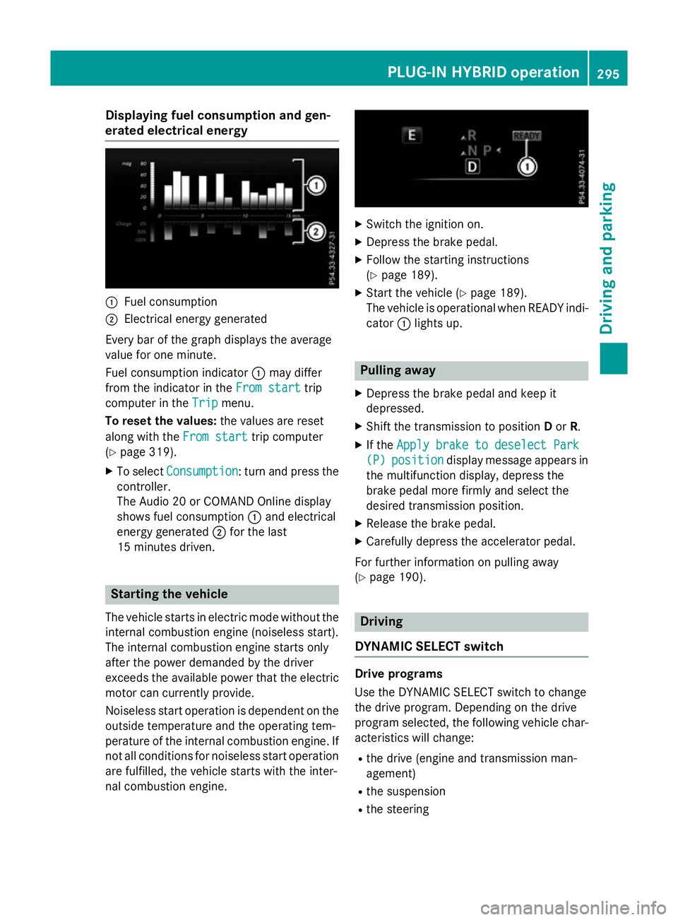 MERCEDES-BENZ GLC SUV 2015 Owners Manual Displaying fuel consumption and gen-
erated electrical energy :
Fuel consumption
; Electrical energy generated
Every bar of the graph displays the average
value for one minute.
Fuel consumption indica MERCEDES-BENZ GLC SUV 2015 Owners Manual Displaying fuel consumption and gen-
erated electrical energy :
Fuel consumption
; Electrical energy generated
Every bar of the graph displays the average
value for one minute.
Fuel consumption indica