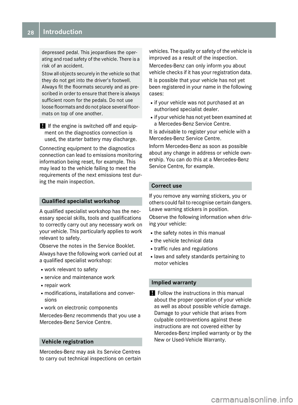 MERCEDES-BENZ GLC SUV 2015 Owners Manual depressed pedal. This jeopardises the oper-
ating and road safety of the vehicle. There is a risk of an accident.
Stow all objects securely in the vehicle so that
they do not get into the driver's MERCEDES-BENZ GLC SUV 2015 Owners Manual depressed pedal. This jeopardises the oper-
ating and road safety of the vehicle. There is a risk of an accident.
Stow all objects securely in the vehicle so that
they do not get into the driver's