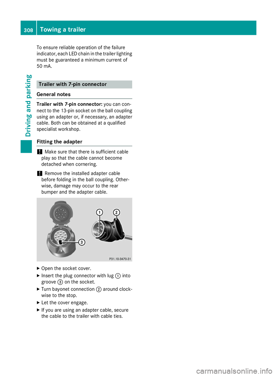 MERCEDES-BENZ GLC SUV 2015  Owners Manual To ensure reliable operation of the failure
indicator, each LED chain in the trailer lighting
must be guaranteed a minimum current of
50 mA. Trailer with 7-pin connector
General notes Trailer with 7-p