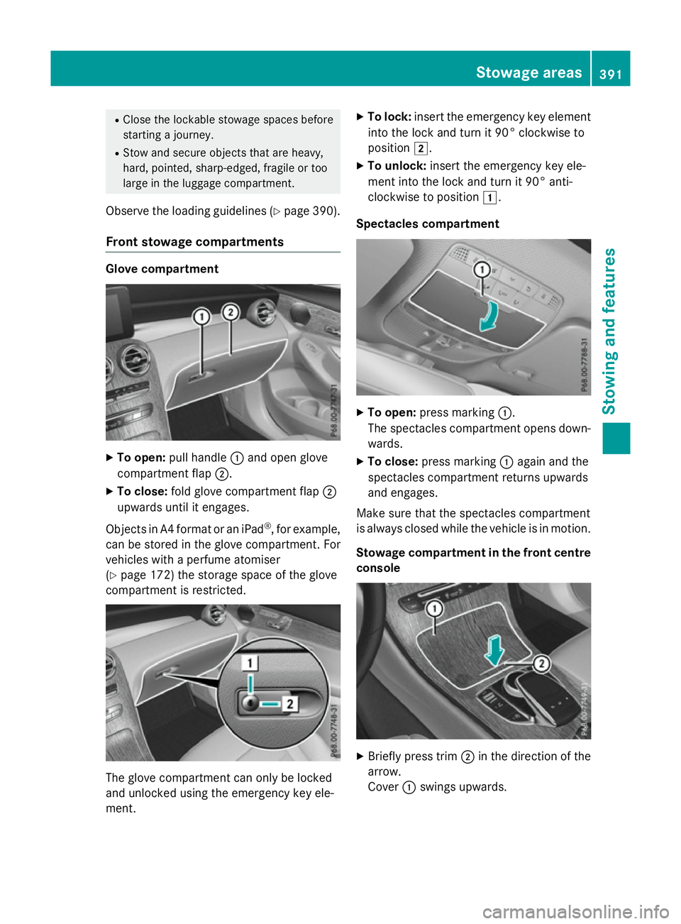 MERCEDES-BENZ GLC SUV 2015 Owners Manual R
Close the lockable stowage spaces before
starting a journey.
R Stow and secure objects that are heavy,
hard, pointed, sharp-edged, fragile or too
large in the luggage compartment.
Observe the loadin MERCEDES-BENZ GLC SUV 2015 Owners Manual R
Close the lockable stowage spaces before
starting a journey.
R Stow and secure objects that are heavy,
hard, pointed, sharp-edged, fragile or too
large in the luggage compartment.
Observe the loadin