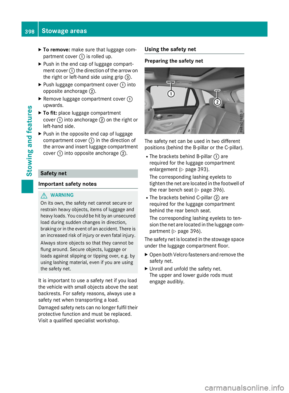 MERCEDES-BENZ GLC SUV 2015 Owners Manual X
To remove: make sure that luggage com-
partment cover :is rolled up.
X Push in the end cap of luggage compart-
ment cover :the direction of the arrow on
the right or left-hand side using grip =.
X P MERCEDES-BENZ GLC SUV 2015 Owners Manual X
To remove: make sure that luggage com-
partment cover :is rolled up.
X Push in the end cap of luggage compart-
ment cover :the direction of the arrow on
the right or left-hand side using grip =.
X P