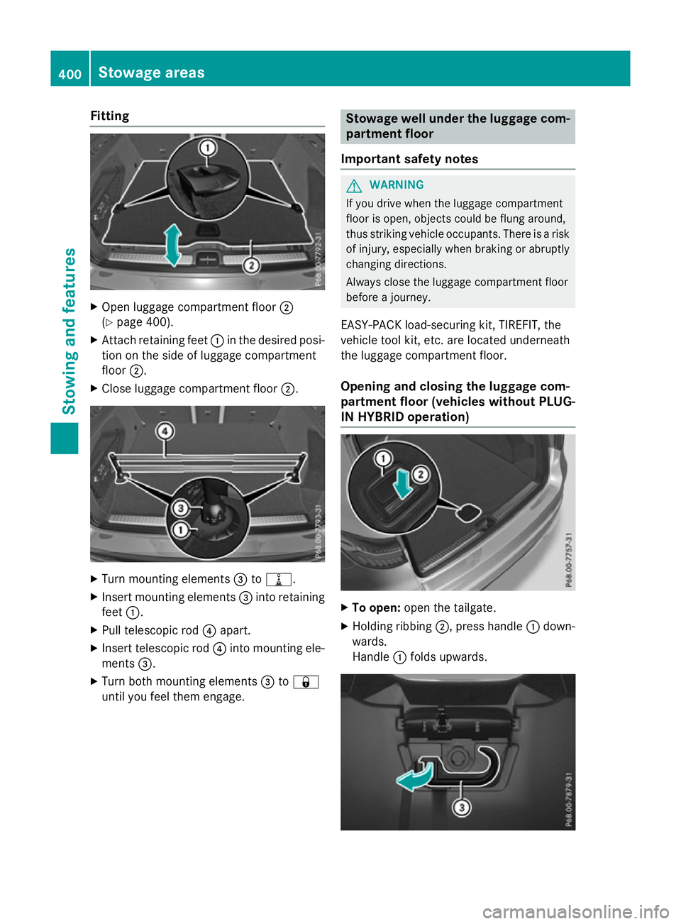 MERCEDES-BENZ GLC SUV 2015 Owners Manual Fitting
X
Open luggage compartment floor ;
(Y page 400).
X Attach retaining feet :in the desired posi-
tion on the side of luggage compartment
floor ;.
X Close luggage compartment floor ;.X
Turn mount MERCEDES-BENZ GLC SUV 2015 Owners Manual Fitting
X
Open luggage compartment floor ;
(Y page 400).
X Attach retaining feet :in the desired posi-
tion on the side of luggage compartment
floor ;.
X Close luggage compartment floor ;.X
Turn mount