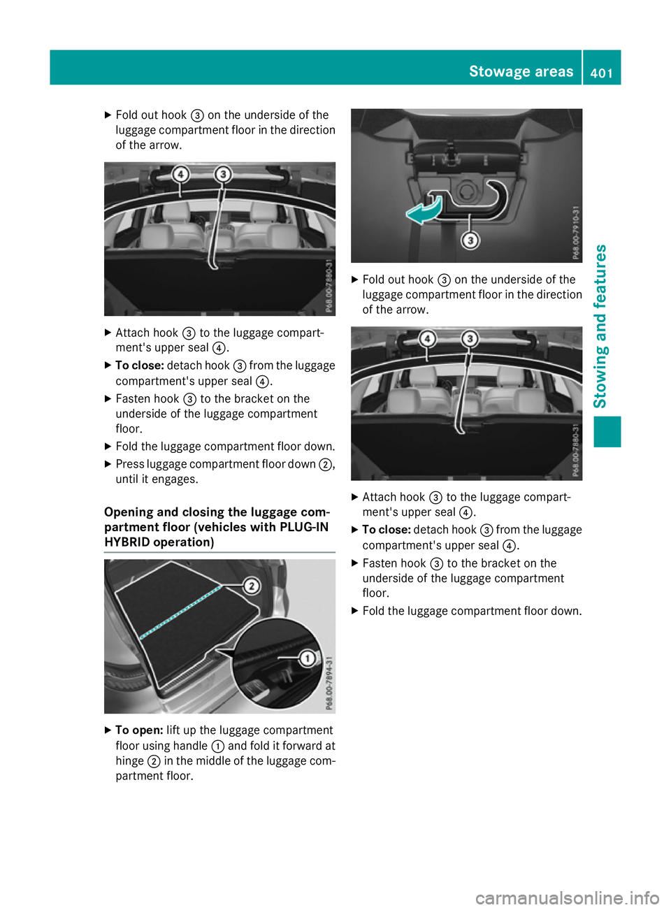 MERCEDES-BENZ GLC SUV 2015 Owners Manual X
Fold out hook =on the underside of the
luggage compartment floor in the direction of the arrow. X
Attach hook =to the luggage compart-
ment's upper seal ?.
X To close: detach hook =from the lugg MERCEDES-BENZ GLC SUV 2015 Owners Manual X
Fold out hook =on the underside of the
luggage compartment floor in the direction of the arrow. X
Attach hook =to the luggage compart-
ment's upper seal ?.
X To close: detach hook =from the lugg