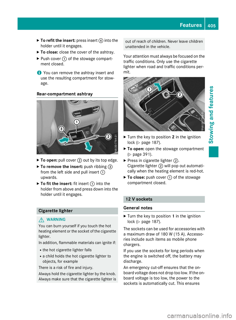 MERCEDES-BENZ GLC SUV 2015 Owners Manual X
To refit the insert: press insert?into the
holder until it engages.
X To close: close the cover of the ashtray.
X Push cover :of the stowage compart-
ment closed.
i You can remove the ashtray insert MERCEDES-BENZ GLC SUV 2015 Owners Manual X
To refit the insert: press insert?into the
holder until it engages.
X To close: close the cover of the ashtray.
X Push cover :of the stowage compart-
ment closed.
i You can remove the ashtray insert