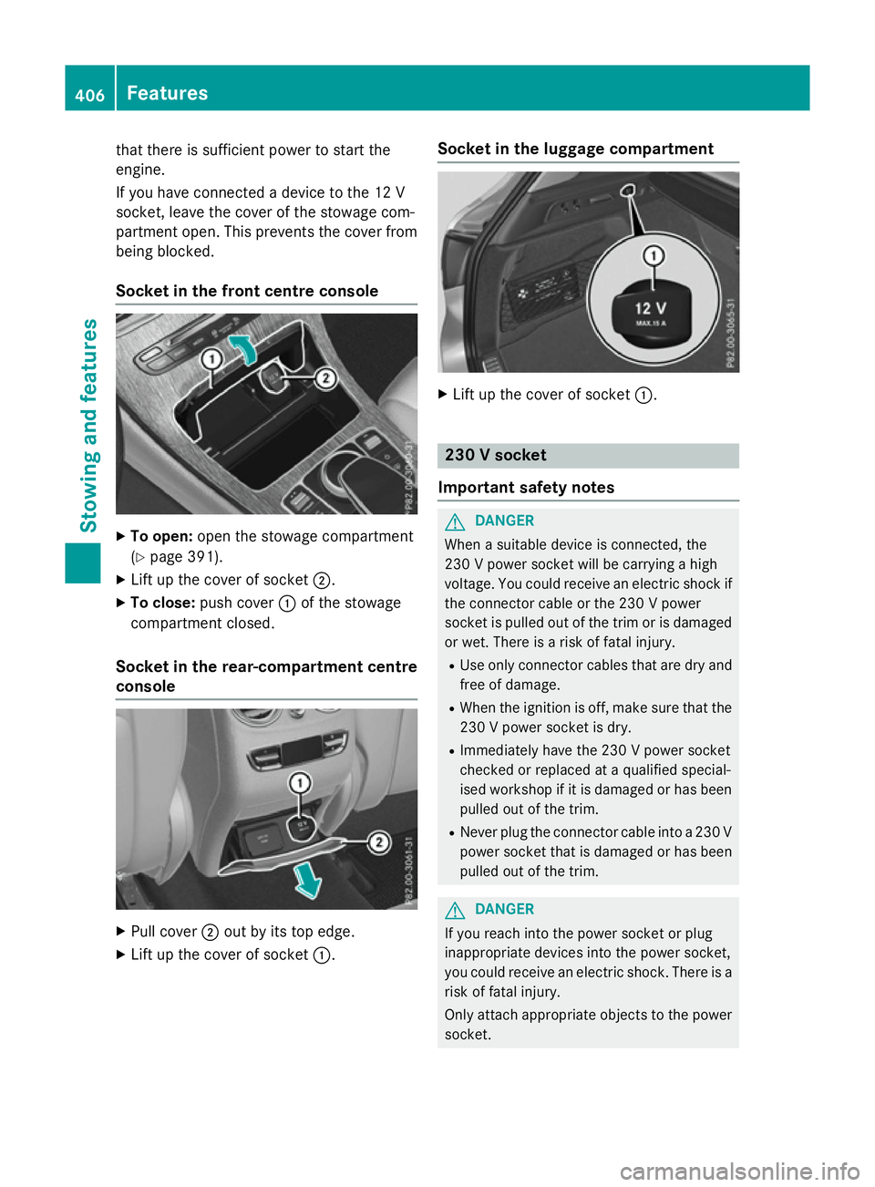MERCEDES-BENZ GLC SUV 2015 Owners Manual that there is sufficient power to start the
engine.
If you have connected a device to the 12 V
socket, leave the cover of the stowage com-
partment open. This prevents the cover from
being blocked.
So MERCEDES-BENZ GLC SUV 2015 Owners Manual that there is sufficient power to start the
engine.
If you have connected a device to the 12 V
socket, leave the cover of the stowage com-
partment open. This prevents the cover from
being blocked.
So