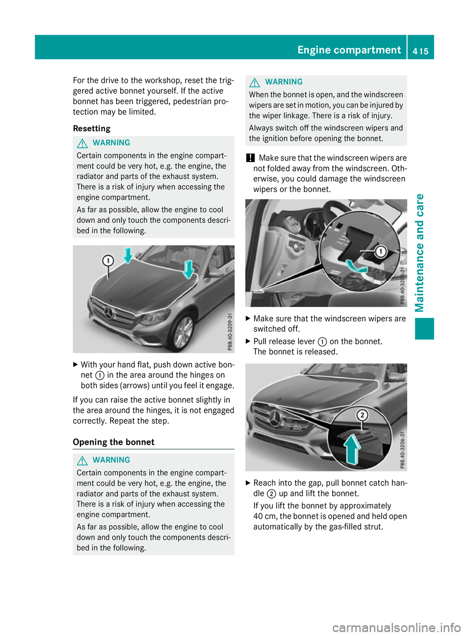 MERCEDES-BENZ GLC SUV 2015 Owners Manual For the drive to the workshop, reset the trig-
gered active bonnet yourself. If the active
bonnet has been triggered, pedestrian pro-
tection may be limited.
Resetting G
WARNING
Certain components in MERCEDES-BENZ GLC SUV 2015 Owners Manual For the drive to the workshop, reset the trig-
gered active bonnet yourself. If the active
bonnet has been triggered, pedestrian pro-
tection may be limited.
Resetting G
WARNING
Certain components in