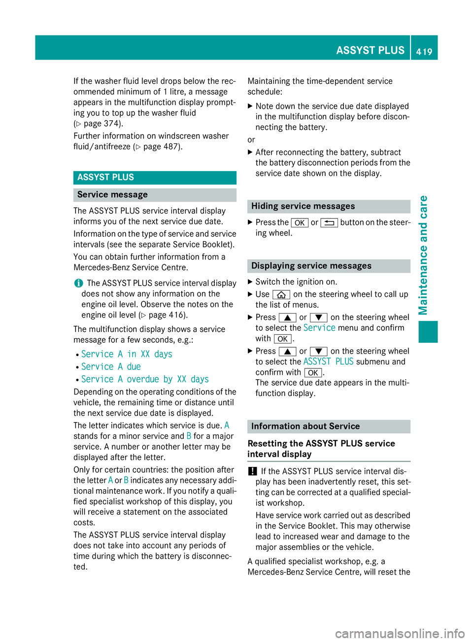 MERCEDES-BENZ GLC SUV 2015 Owners Manual If the washer fluid level drops below the rec-
ommended minimum of 1 litre, a message
appears in the multifunction display prompt-
ing you to top up the washer fluid
(Y page 374).
Further information MERCEDES-BENZ GLC SUV 2015 Owners Manual If the washer fluid level drops below the rec-
ommended minimum of 1 litre, a message
appears in the multifunction display prompt-
ing you to top up the washer fluid
(Y page 374).
Further information