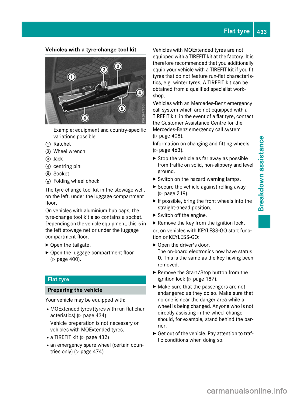 MERCEDES-BENZ GLC SUV 2015 Owners Manual Vehicles with a tyre-change tool kit
Example: equipment and country-specific
variations possible
: Ratchet
; Wheel wrench
= Jack
? centring pin
A Socket
B Folding wheel chock
The tyre-change tool kit MERCEDES-BENZ GLC SUV 2015 Owners Manual Vehicles with a tyre-change tool kit
Example: equipment and country-specific
variations possible
: Ratchet
; Wheel wrench
= Jack
? centring pin
A Socket
B Folding wheel chock
The tyre-change tool kit