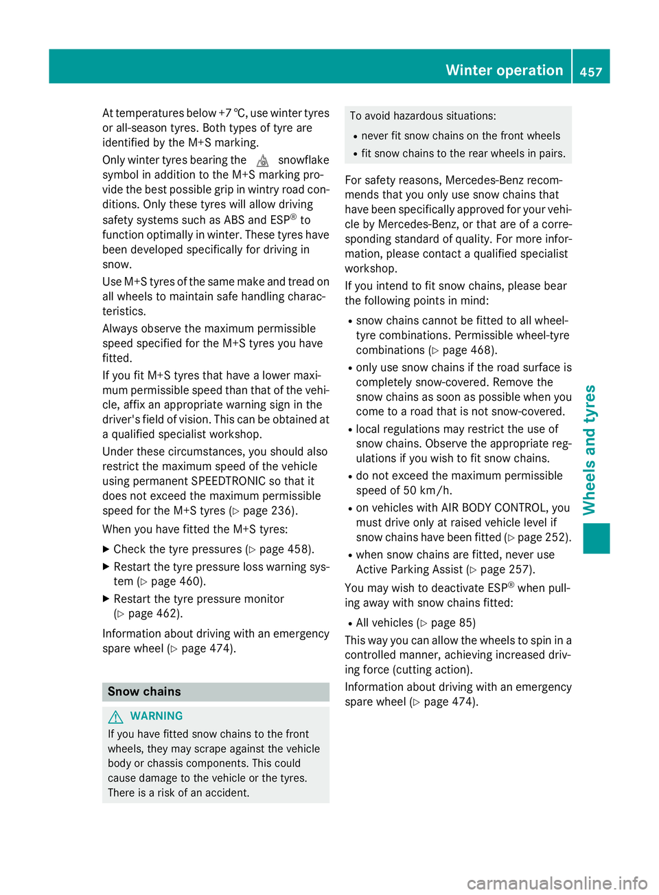 MERCEDES-BENZ GLC SUV 2015 Owners Manual At temperatures below +7 †, use winter tyres
or all-season tyres. Both types of tyre are
identified by the M+S marking.
Only winter tyres bearing the isnowflake
symbol in addition to the M+S marking MERCEDES-BENZ GLC SUV 2015 Owners Manual At temperatures below +7 †, use winter tyres
or all-season tyres. Both types of tyre are
identified by the M+S marking.
Only winter tyres bearing the isnowflake
symbol in addition to the M+S marking