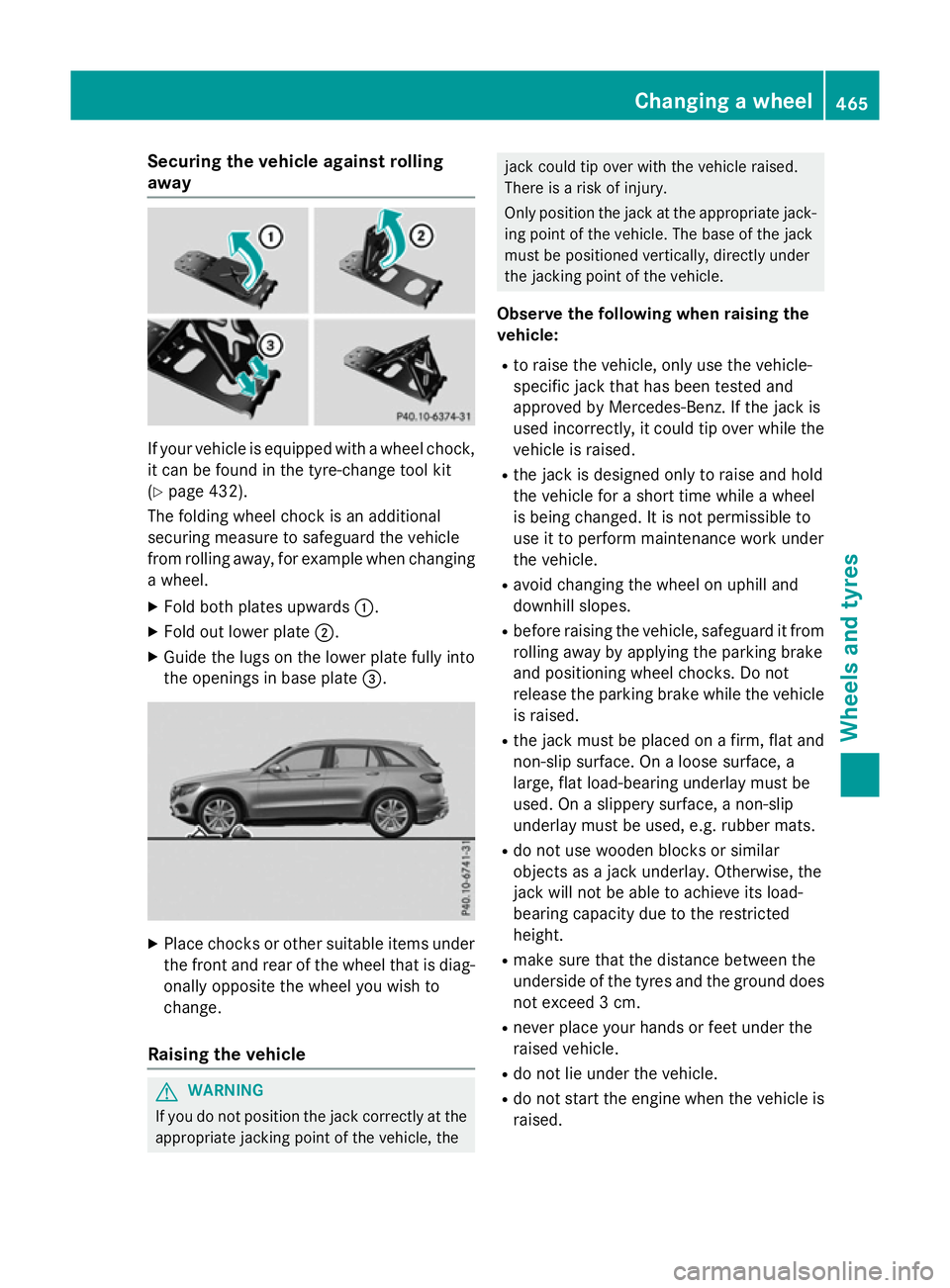 MERCEDES-BENZ GLC SUV 2015  Owners Manual Securing the vehicle against rolling
away
If your vehicle is equipped with a wheel chock,
it can be found in the tyre-change tool kit
(Y page 432).
The folding wheel chock is an additional
securing me