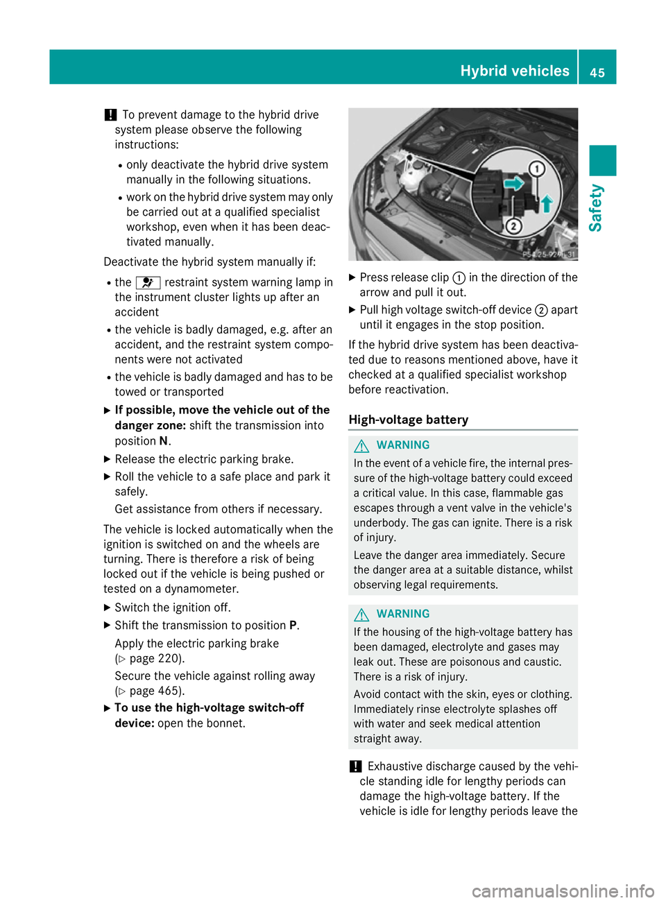 MERCEDES-BENZ GLC SUV 2015 Owners Manual !
To prevent damage to the hybrid drive
system please observe the following
instructions:
R only deactivate the hybrid drive system
manually in the following situations.
R work on the hybrid drive sys MERCEDES-BENZ GLC SUV 2015 Owners Manual !
To prevent damage to the hybrid drive
system please observe the following
instructions:
R only deactivate the hybrid drive system
manually in the following situations.
R work on the hybrid drive sys