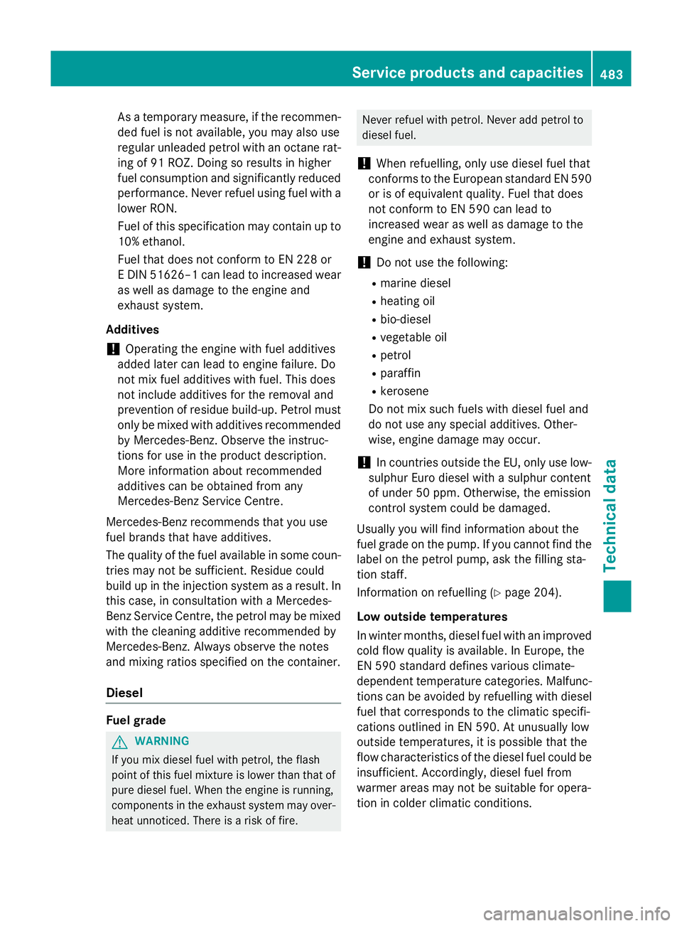 MERCEDES-BENZ GLC SUV 2015 Owners Manual As a temporary measure, if the recommen-
ded fuel is not available, you may also use
regular unleaded petrol with an octane rat-
ing of 91 ROZ. Doing so results in higher
fuel consumption and signific MERCEDES-BENZ GLC SUV 2015 Owners Manual As a temporary measure, if the recommen-
ded fuel is not available, you may also use
regular unleaded petrol with an octane rat-
ing of 91 ROZ. Doing so results in higher
fuel consumption and signific