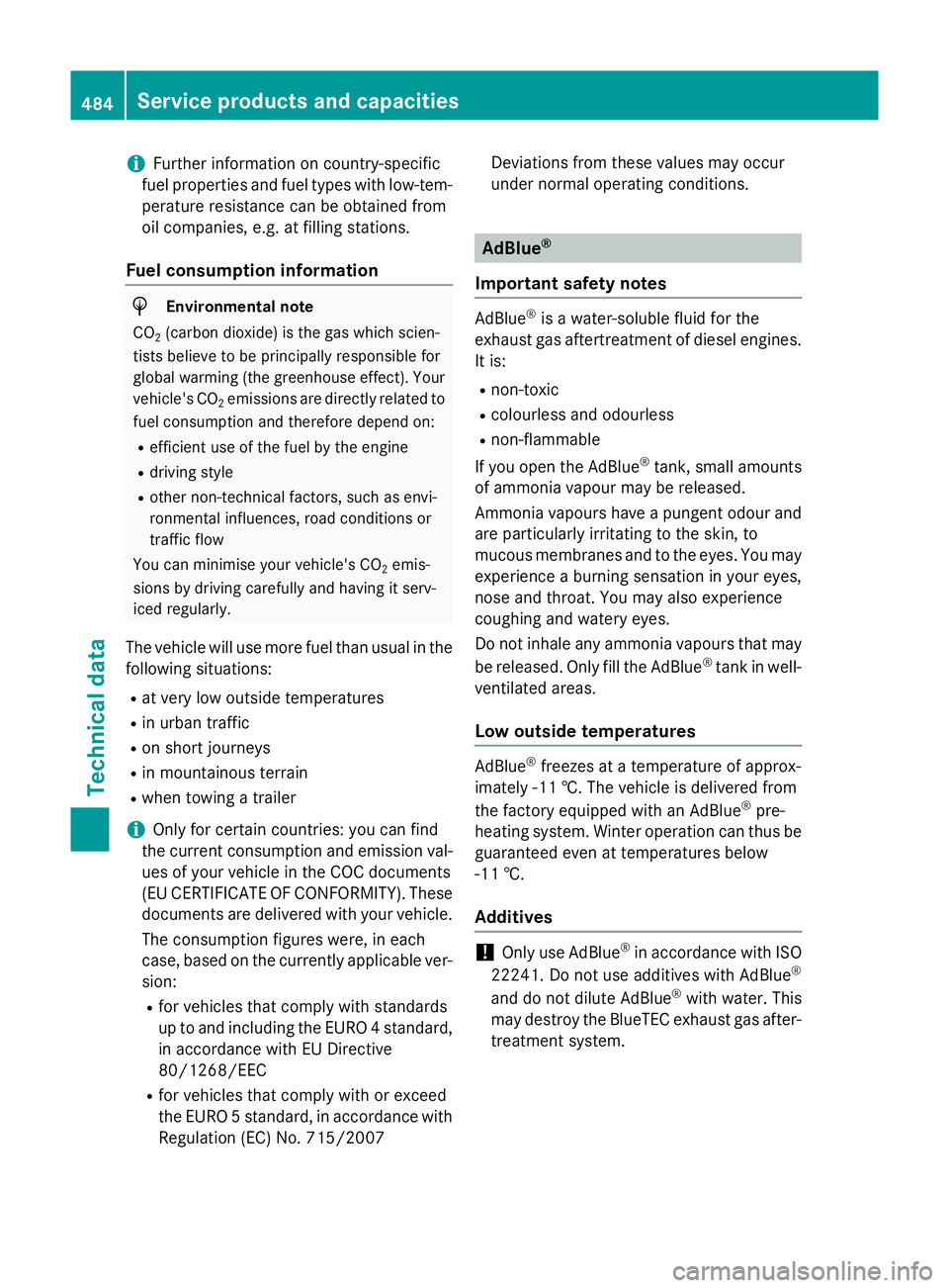 MERCEDES-BENZ GLC SUV 2015 Owners Manual i
Further information on country-specific
fuel properties and fuel types with low-tem-
perature resistance can be obtained from
oil companies, e.g. at filling stations.
Fuel consumption information H
MERCEDES-BENZ GLC SUV 2015 Owners Manual i
Further information on country-specific
fuel properties and fuel types with low-tem-
perature resistance can be obtained from
oil companies, e.g. at filling stations.
Fuel consumption information H