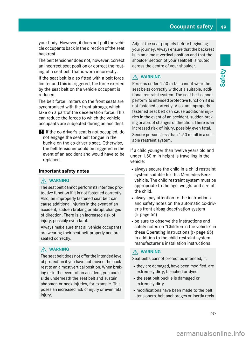 MERCEDES-BENZ GLC SUV 2015 Owners Manual your body. However, it does not pull the vehi-
cle occupants back in the direction of the seat
backrest.
The belt tensioner does not, however, correct an incorrect seat position or correct the rout-
i MERCEDES-BENZ GLC SUV 2015 Owners Manual your body. However, it does not pull the vehi-
cle occupants back in the direction of the seat
backrest.
The belt tensioner does not, however, correct an incorrect seat position or correct the rout-
i
