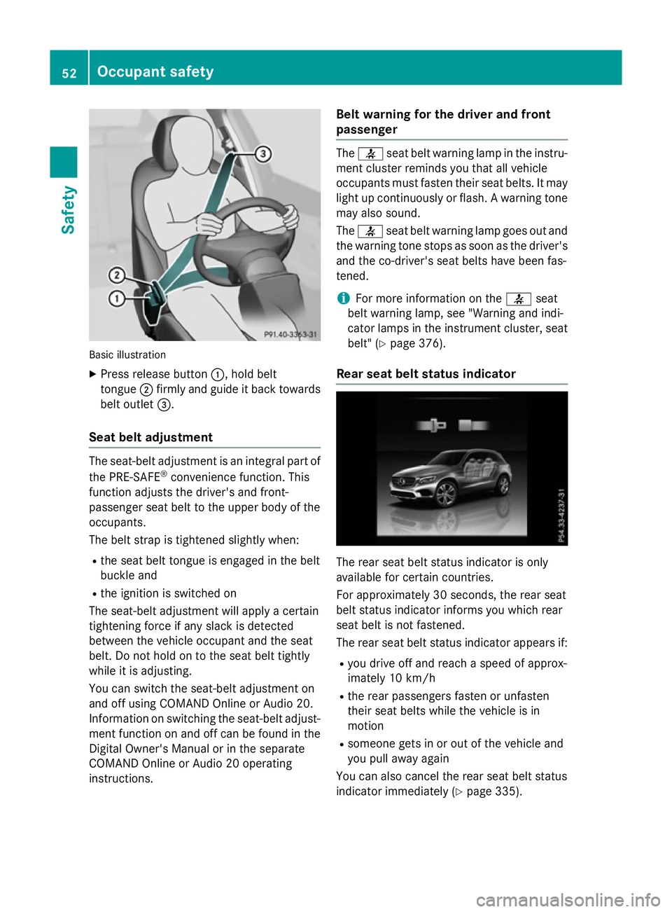 MERCEDES-BENZ GLC SUV 2015 Owners Manual Basic illustration
X Press release button :, hold belt
tongue ;firmly and guide it back towards
belt outlet =.
Seat belt adjustment The seat-belt adjustment is an integral part of
the PRE-SAFE ®
conv MERCEDES-BENZ GLC SUV 2015 Owners Manual Basic illustration
X Press release button :, hold belt
tongue ;firmly and guide it back towards
belt outlet =.
Seat belt adjustment The seat-belt adjustment is an integral part of
the PRE-SAFE ®
conv