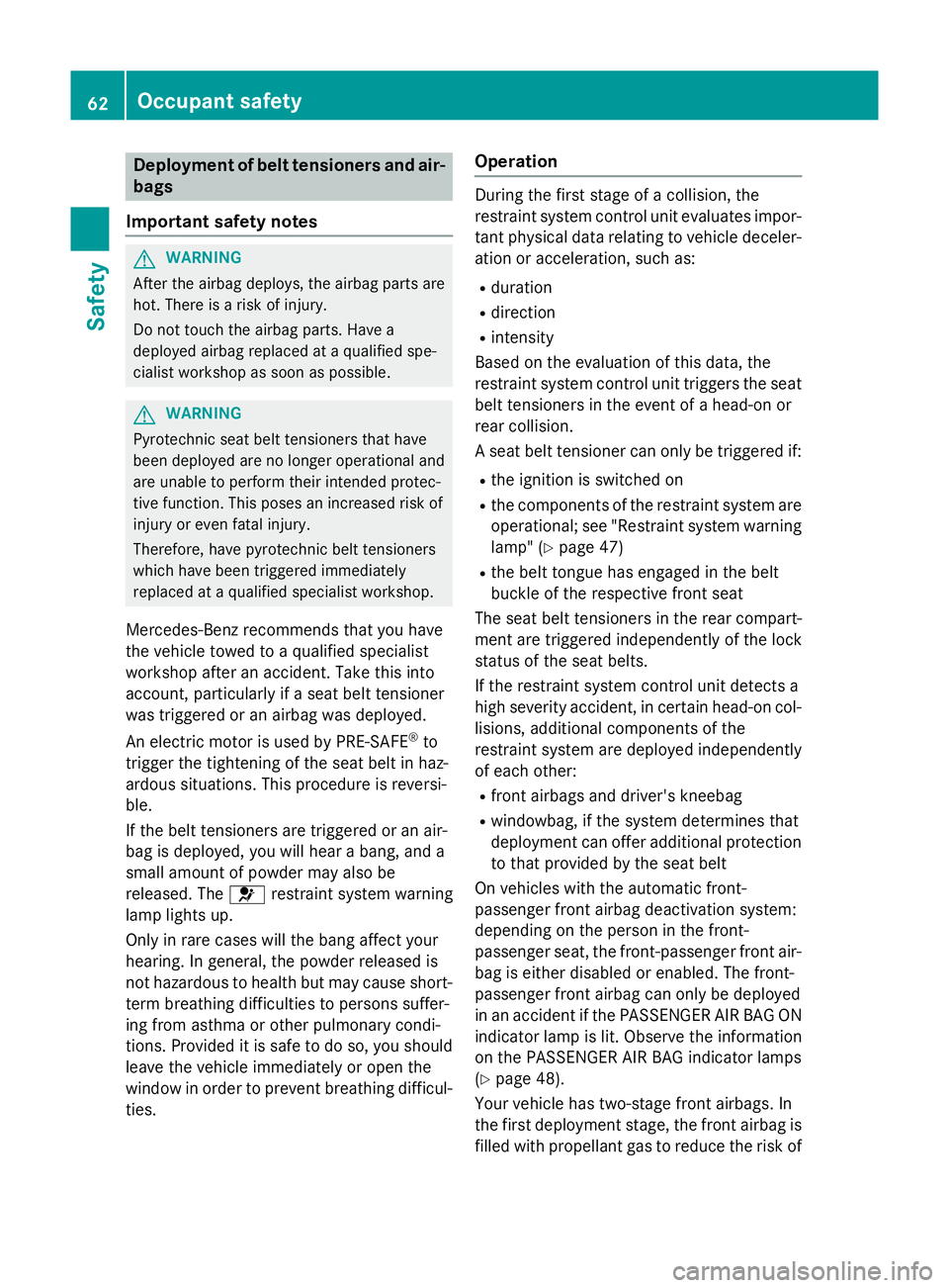 MERCEDES-BENZ GLC SUV 2015 Owners Manual Deployment of belt tensioners and air-
bags
Important safety notes G
WARNING
After the airbag deploys, the airbag parts are
hot. There is a risk of injury.
Do not touch the airbag parts. Have a
deploy MERCEDES-BENZ GLC SUV 2015 Owners Manual Deployment of belt tensioners and air-
bags
Important safety notes G
WARNING
After the airbag deploys, the airbag parts are
hot. There is a risk of injury.
Do not touch the airbag parts. Have a
deploy