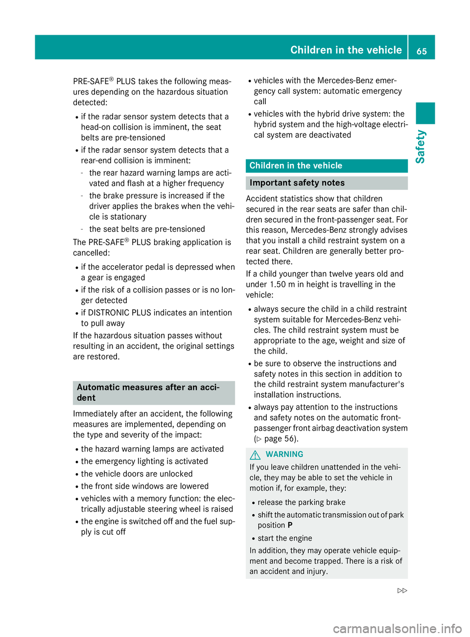 MERCEDES-BENZ GLC SUV 2015 Owners Manual PRE-SAFE
®
PLUS takes the following meas-
ures depending on the hazardous situation
detected:
R if the radar sensor system detects that a
head-on collision is imminent, the seat
belts are pre-tension MERCEDES-BENZ GLC SUV 2015 Owners Manual PRE-SAFE
®
PLUS takes the following meas-
ures depending on the hazardous situation
detected:
R if the radar sensor system detects that a
head-on collision is imminent, the seat
belts are pre-tension