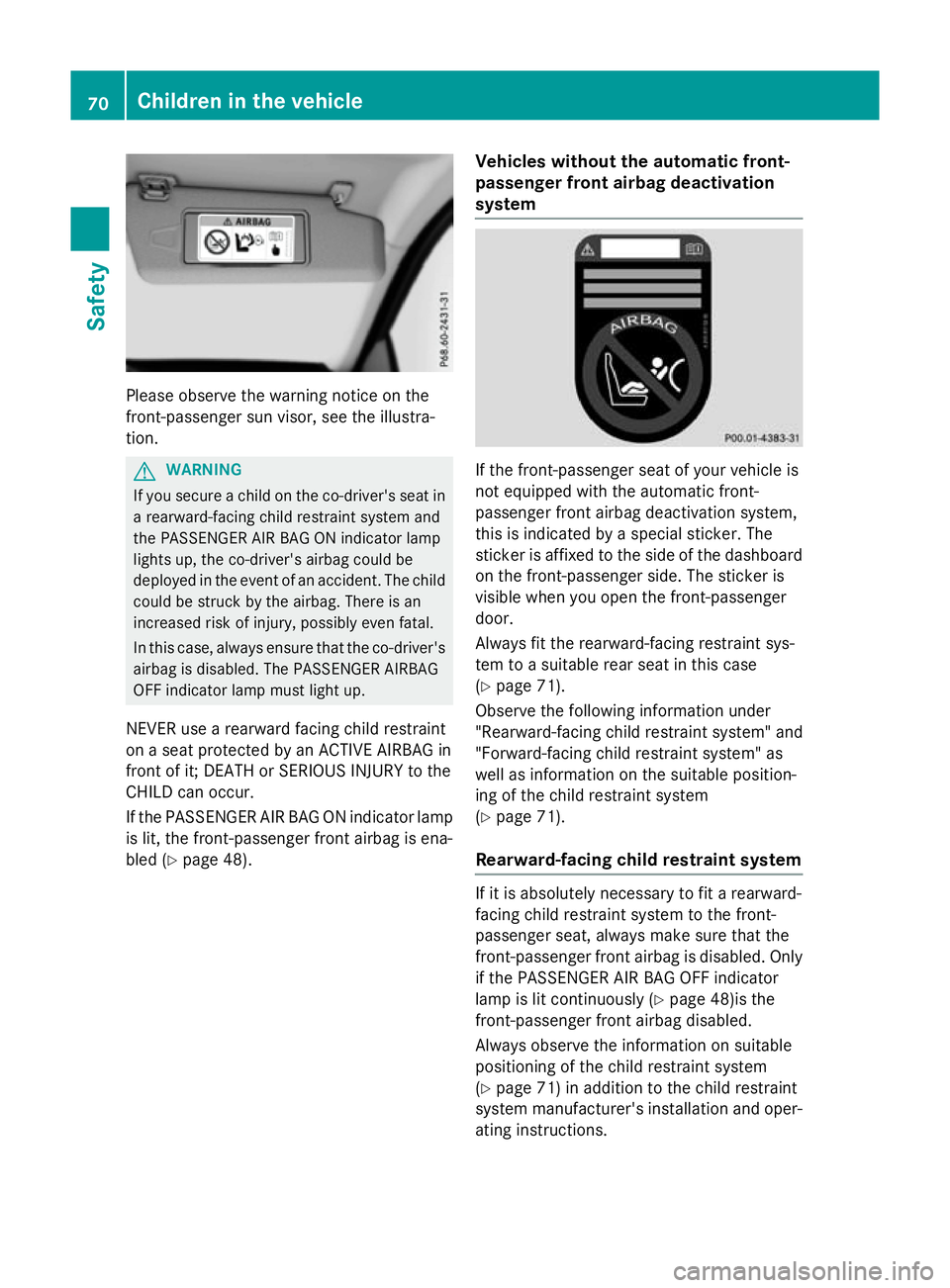 MERCEDES-BENZ GLC SUV 2015 Owners Manual Please observe the warning notice on the
front-passenger sun visor, see the illustra-
tion. G
WARNING
If you secure a child on the co-driver's seat in a rearward-facing child restraint system and
MERCEDES-BENZ GLC SUV 2015 Owners Manual Please observe the warning notice on the
front-passenger sun visor, see the illustra-
tion. G
WARNING
If you secure a child on the co-driver's seat in a rearward-facing child restraint system and