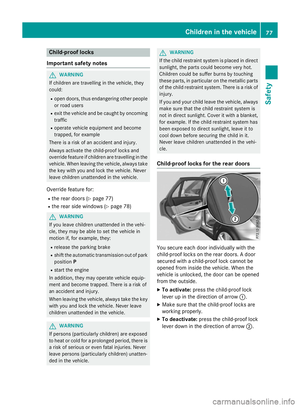 MERCEDES-BENZ GLC SUV 2015 Owners Manual Child-proof locks
Important safety notes G
WARNING
If children are travelling in the vehicle, they
could:
R open doors, thus endangering other people
or road users
R exit the vehicle and be caught by MERCEDES-BENZ GLC SUV 2015 Owners Manual Child-proof locks
Important safety notes G
WARNING
If children are travelling in the vehicle, they
could:
R open doors, thus endangering other people
or road users
R exit the vehicle and be caught by