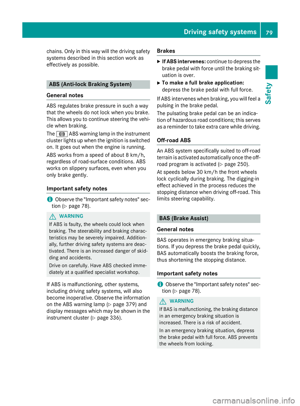 MERCEDES-BENZ GLC SUV 2015 Owners Manual chains. Only in this way will the driving safety
systems described in this section work as
effectively as possible. ABS (Anti-lock Braking System)
General notes ABS regulates brake pressure in such a MERCEDES-BENZ GLC SUV 2015 Owners Manual chains. Only in this way will the driving safety
systems described in this section work as
effectively as possible. ABS (Anti-lock Braking System)
General notes ABS regulates brake pressure in such a