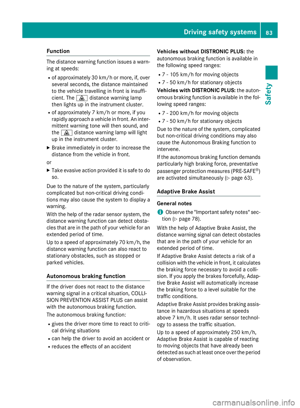 MERCEDES-BENZ GLC SUV 2015 Owners Manual Function
The distance warning function issues a warn-
ing at speeds:
R of approximately 30 km/h or more, if, over
several seconds, the distance maintained
to the vehicle travelling in front is insuffi MERCEDES-BENZ GLC SUV 2015 Owners Manual Function
The distance warning function issues a warn-
ing at speeds:
R of approximately 30 km/h or more, if, over
several seconds, the distance maintained
to the vehicle travelling in front is insuffi
