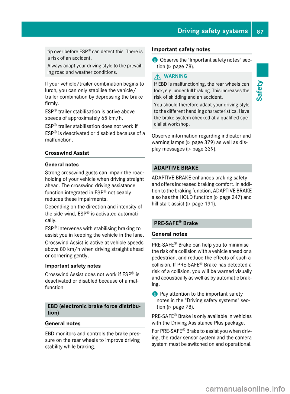 MERCEDES-BENZ GLC SUV 2015 Owners Manual tip over before ESP
®
can detect this. There is
a risk of an accident.
Always adapt your driving style to the prevail- ing road and weather conditions.
If your vehicle/trailer combination begins to
l MERCEDES-BENZ GLC SUV 2015 Owners Manual tip over before ESP
®
can detect this. There is
a risk of an accident.
Always adapt your driving style to the prevail- ing road and weather conditions.
If your vehicle/trailer combination begins to
l